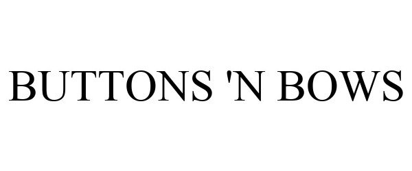 Trademark Logo BUTTONS 'N BOWS