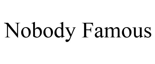 Trademark Logo NOBODY FAMOUS