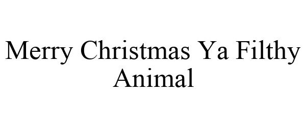  MERRY CHRISTMAS YA FILTHY ANIMAL