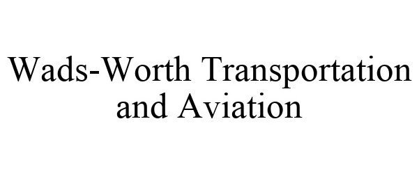  WADS-WORTH TRANSPORTATION AND AVIATION