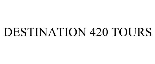 Trademark Logo DESTINATION 420 TOURS