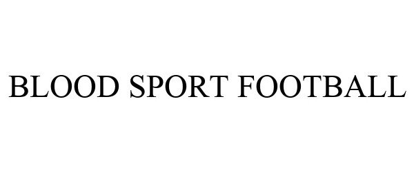 Trademark Logo BLOOD SPORT FOOTBALL