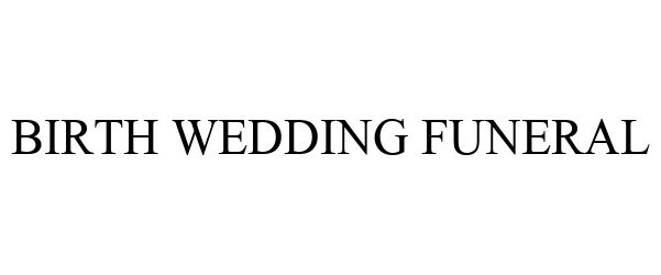  BIRTH WEDDING FUNERAL