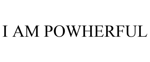  I AM POWHERFUL