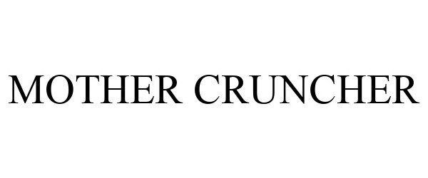 Trademark Logo MOTHER CRUNCHER