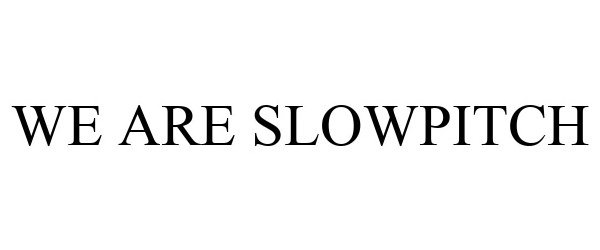 Trademark Logo WE ARE SLOWPITCH