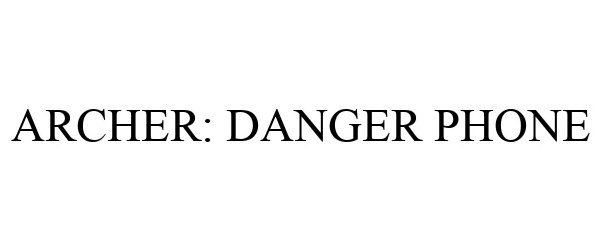  ARCHER: DANGER PHONE
