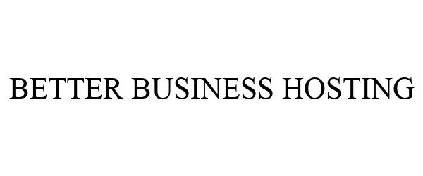 Trademark Logo BETTER BUSINESS HOSTING