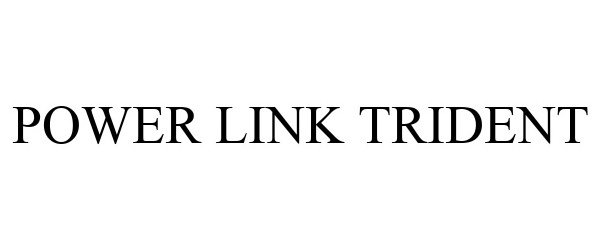 Trademark Logo POWER LINK TRIDENT