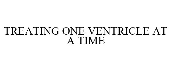 Trademark Logo TREATING ONE VENTRICLE AT A TIME