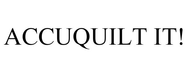 Trademark Logo ACCUQUILT IT!