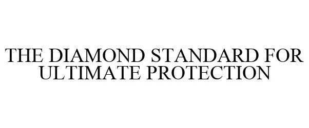 Trademark Logo THE DIAMOND STANDARD FOR ULTIMATE PROTECTION