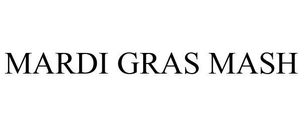 Trademark Logo MARDI GRAS MASH
