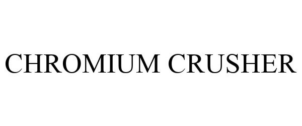 CHROMIUM CRUSHER