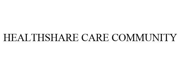 Trademark Logo HEALTHSHARE CARE COMMUNITY