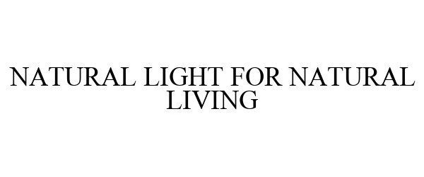Trademark Logo NATURAL LIGHT FOR NATURAL LIVING
