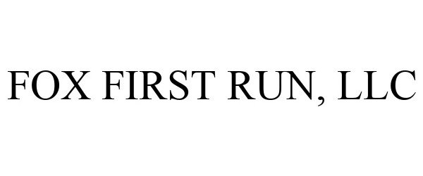 Trademark Logo FOX FIRST RUN, LLC