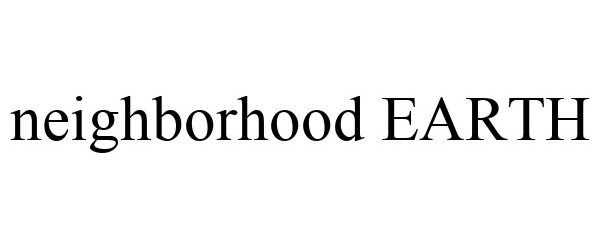 Trademark Logo NEIGHBORHOOD EARTH