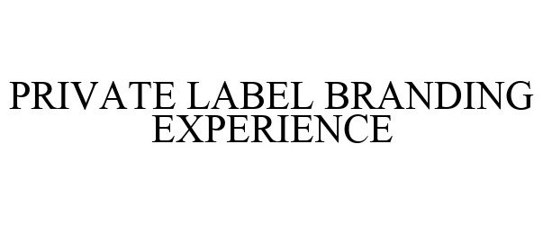  PRIVATE LABEL BRANDING EXPERIENCE