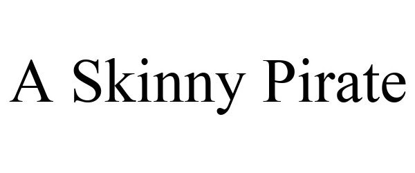 Trademark Logo A SKINNY PIRATE