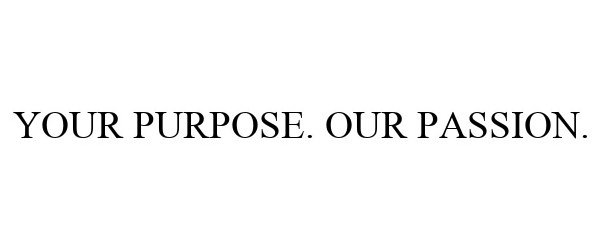 Trademark Logo YOUR PURPOSE. OUR PASSION.