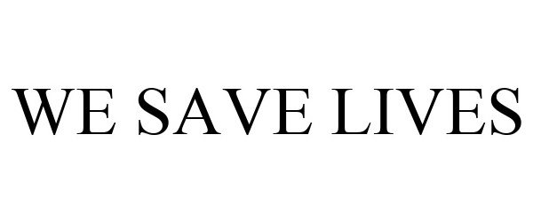 Trademark Logo WE SAVE LIVES