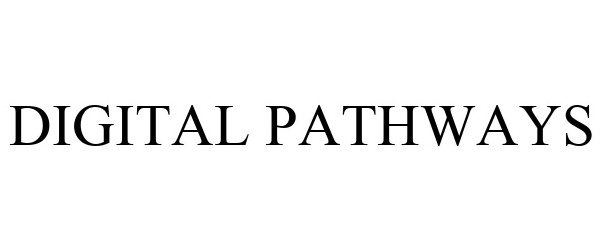 Trademark Logo DIGITAL PATHWAYS