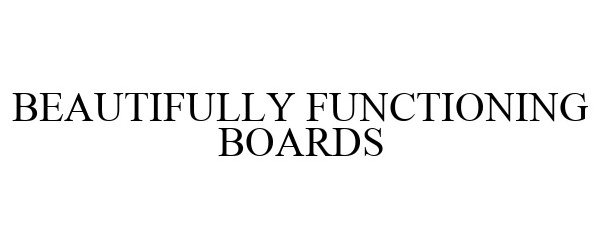 Trademark Logo BEAUTIFULLY FUNCTIONING BOARDS