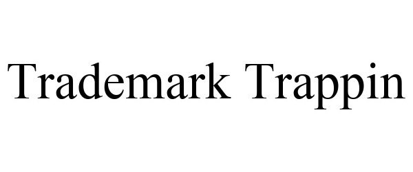 Trademark Logo TRADEMARK TRAPPIN