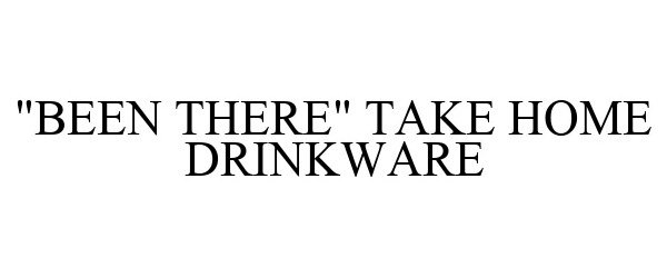  "BEEN THERE" TAKE HOME DRINKWARE