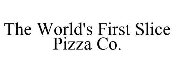 Trademark Logo THE WORLD'S FIRST SLICE PIZZA CO.