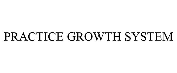 Trademark Logo PRACTICE GROWTH SYSTEM