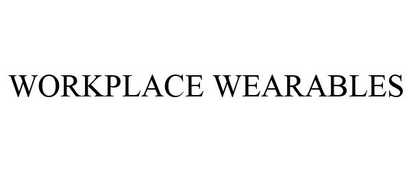 Trademark Logo WORKPLACE WEARABLES