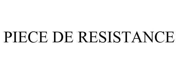 Trademark Logo PIECE DE RESISTANCE