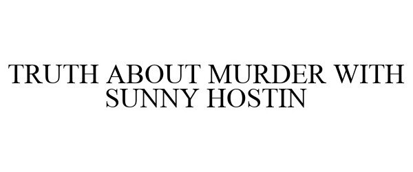  TRUTH ABOUT MURDER WITH SUNNY HOSTIN