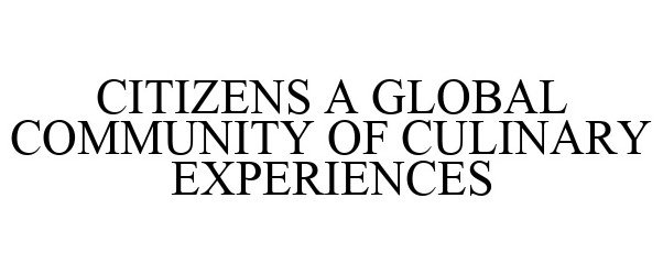  CITIZENS A GLOBAL COMMUNITY OF CULINARY EXPERIENCES