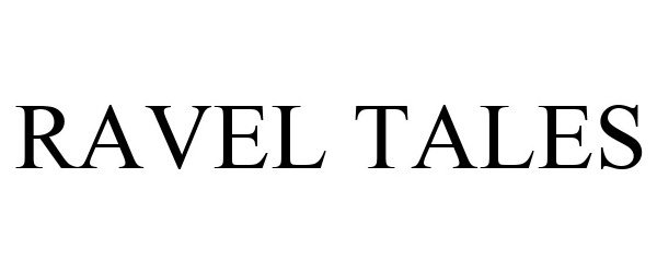Trademark Logo RAVEL TALES