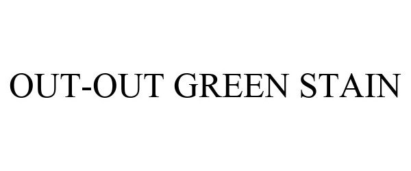  OUT-OUT GREEN STAIN