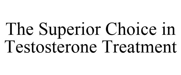  THE SUPERIOR CHOICE IN TESTOSTERONE TREATMENT