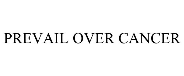 Trademark Logo PREVAIL OVER CANCER