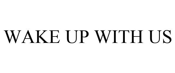  WAKE UP WITH US