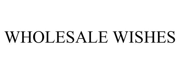  WHOLESALE WISHES