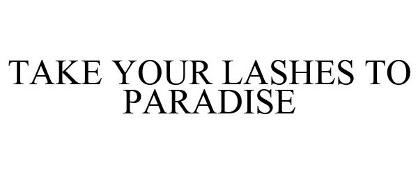  TAKE YOUR LASHES TO PARADISE