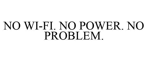  NO WI-FI. NO POWER. NO PROBLEM.