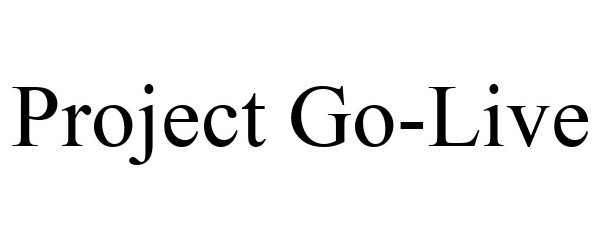 Trademark Logo PROJECT GO-LIVE