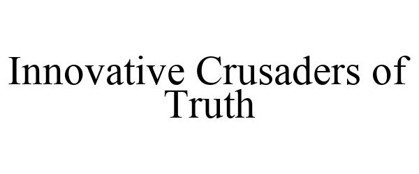  INNOVATIVE CRUSADERS OF TRUTH