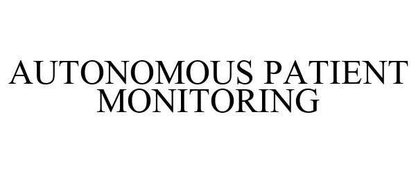 Trademark Logo AUTONOMOUS PATIENT MONITORING