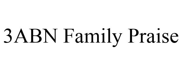 Trademark Logo 3ABN FAMILY PRAISE