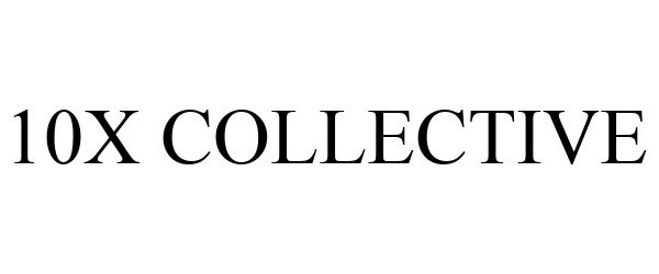 Trademark Logo 10X COLLECTIVE