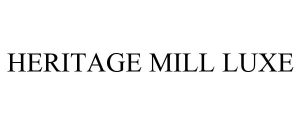 Trademark Logo HERITAGE MILL LUXE